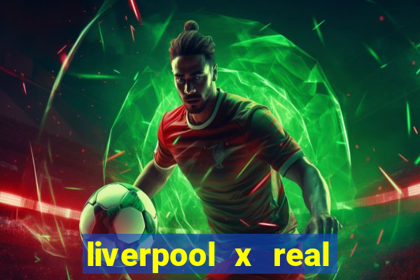 liverpool x real madrid ao vivo futemax